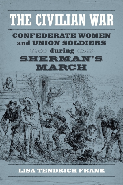 The Civilian War : Confederate Women and Union Soldiers during Sherman's March, Paperback / softback Book