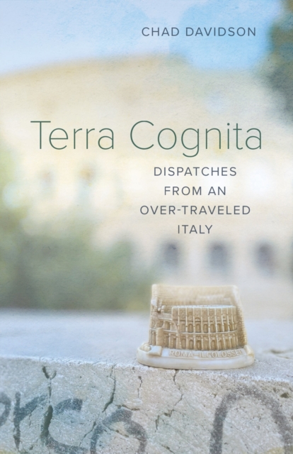 Terra Cognita : Dispatches from an Over-Traveled Italy, PDF eBook
