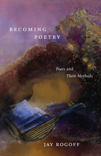 Becoming Poetry : Poets and Their Methods, Hardback Book