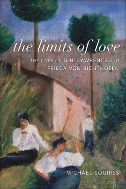The Limits of Love : The Lives of D. H. Lawrence and Frieda von Richthofen, Hardback Book