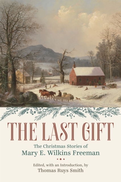 The Last Gift : The Christmas Stories of Mary E. Wilkins Freeman, EPUB eBook