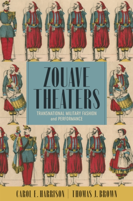 Zouave Theaters : Transnational Military Fashion and Performance, Hardback Book