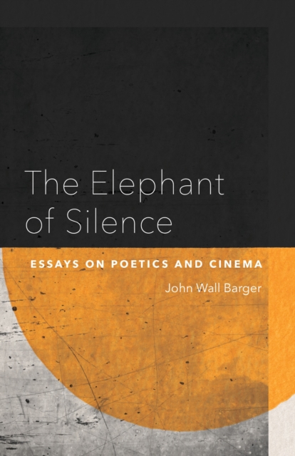 The Elephant of Silence : Essays on Poetics and Cinema, PDF eBook