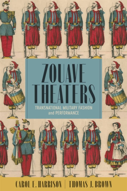 Zouave Theaters : Transnational Military Fashion and Performance, EPUB eBook
