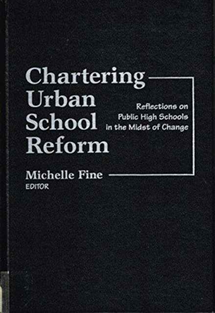 Chartering Urban School Reform : Reflections on Public High Schools in the Midst of Change, Hardback Book
