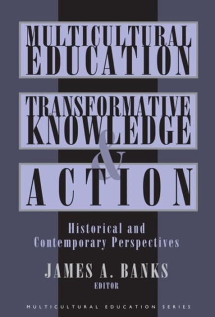 Multicultural Education, Transformative Knowledge and Action : Historical and Contemporary Perspectives, Paperback / softback Book