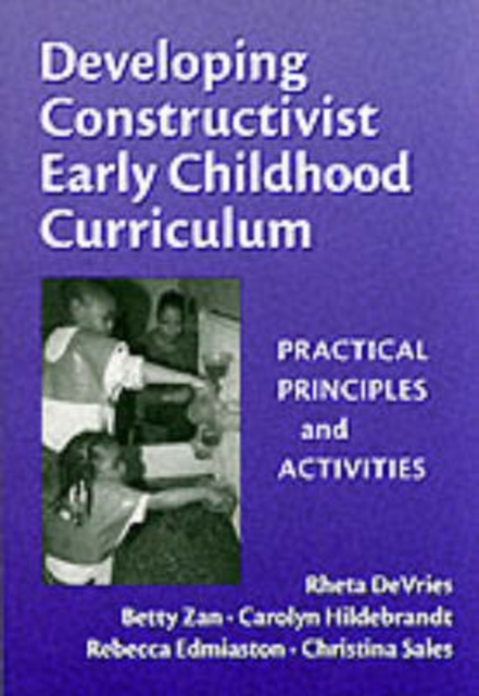 Developing Constructivist Early Childhood Curriculum : Practical Principals and Activities, Paperback / softback Book