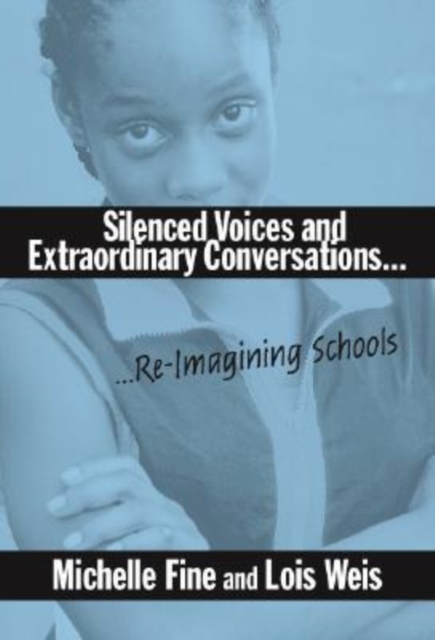 Silenced Voices and Extraordinary Conversations : Re-Imagining Schools, Paperback / softback Book