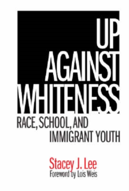 Up Against Whiteness : Race, School, and Immigrant Youth, Paperback / softback Book
