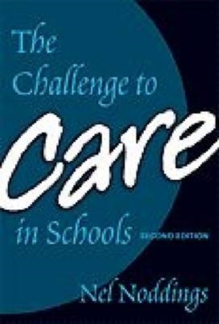 The Challenge to Care in Schools : An Alternative Approach to Education, Paperback / softback Book