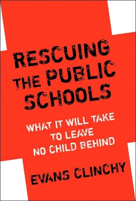 Rescuing the Public Schools : What it Will Take to Leave No Child Behind, Paperback / softback Book