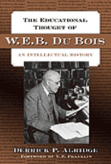 The Educational Thought of W.E.B. Du Bois : An Intellectual History, Paperback / softback Book