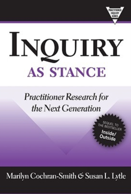 Inquiry as Stance : Practitioner Research in the Next Generation, Paperback / softback Book