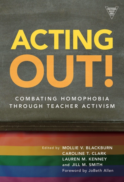Acting Out: Combating Homophobia Through Teacher Activism, Paperback / softback Book