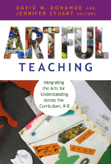 Artful Teaching : Integrating the Arts for Understanding Across the Curriculum K-8, Paperback / softback Book