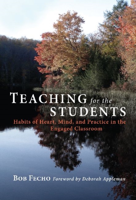 Teaching for the Students : Habits of Heart, Mind and Practice in the Engaged Classroom, Paperback / softback Book