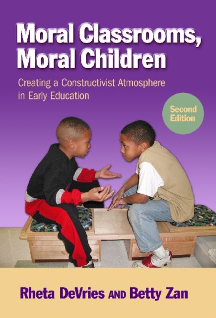 Moral Classrooms, Moral Children : Creating a Constructivist Atmosphere in Early Childhood, Paperback / softback Book