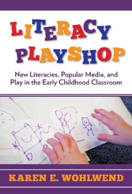 Literacy Playshop : New Literacies, Popular Media and Play in the Early Childhood Classroom, Hardback Book