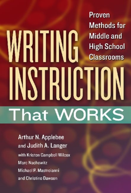 Writing Instruction That Works : Proven Methods for Middle and High School Classrooms, Paperback / softback Book