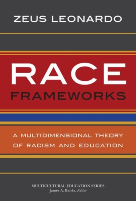 Race Frameworks : A Multidimensional Theory of Racism and Education, Paperback / softback Book