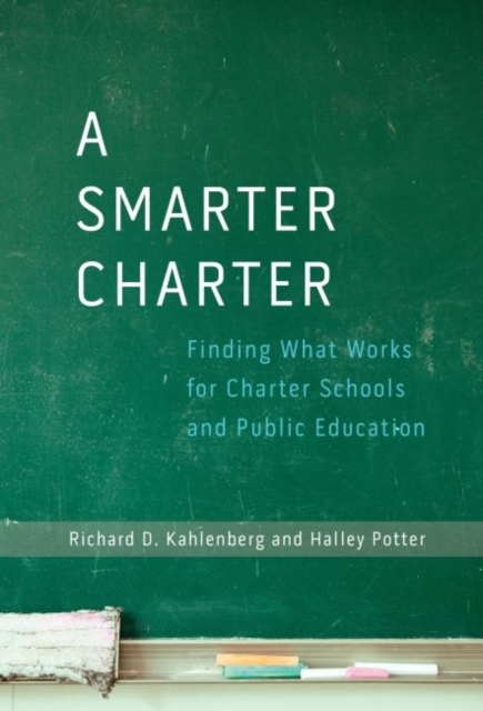 A Smarter Charter : Finding What Works for Charter Schools and Public Education, Paperback / softback Book