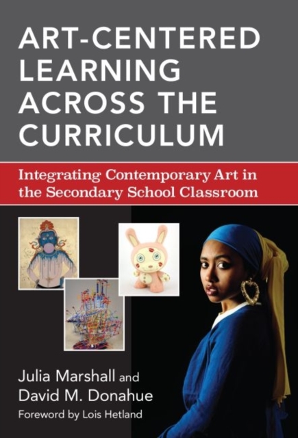 Art-Centered Learning Across the Curriculum : Integrating Contemporary Art in the Secondary School Classroom, Paperback / softback Book
