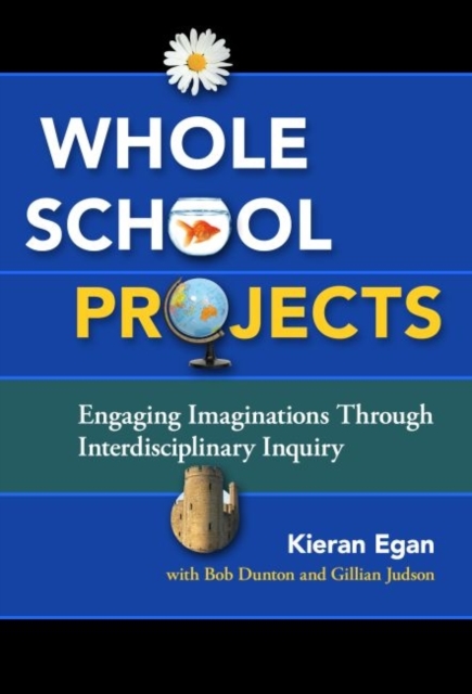 Whole School Projects : Engaging Imaginations Through Interdisciplinary Inquiry, Hardback Book