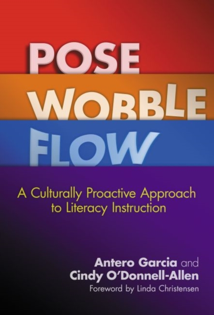 Pose, Wobble, Flow : A Culturally Proactive Approach to Literacy Instruction, Paperback / softback Book