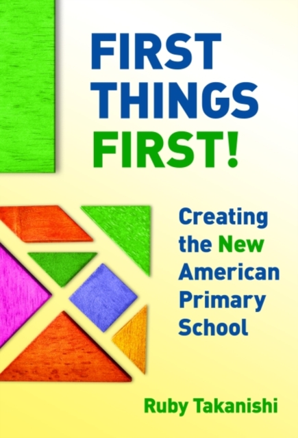 First Things First! : Creating the New American Primary School, Paperback / softback Book