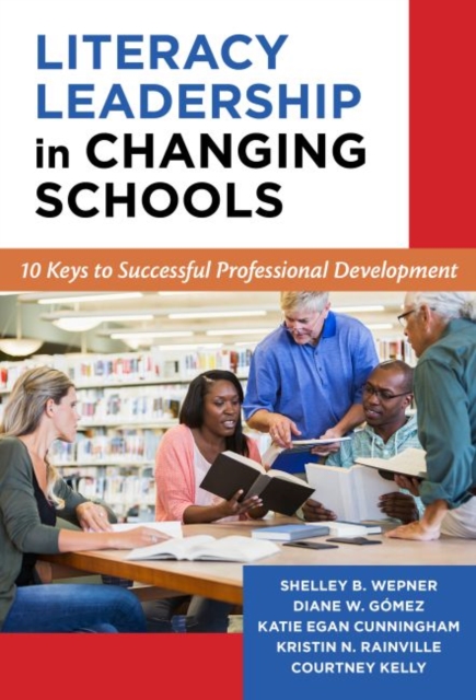 Literacy Leadership in Changing Schools : 10 Keys to Successful Professional Development, Paperback / softback Book