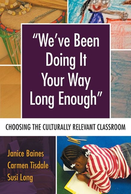 We’ve Been Doing It Your Way Long Enough : Choosing the Culturally Relevant Classroom, Paperback / softback Book
