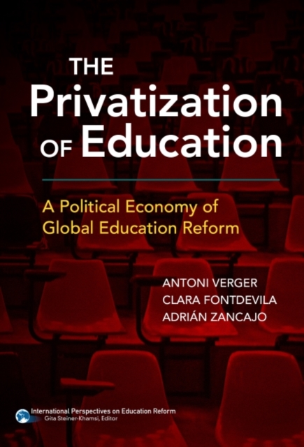 The Privatization of Education : A Political Economy of Global Education Reform, Paperback / softback Book