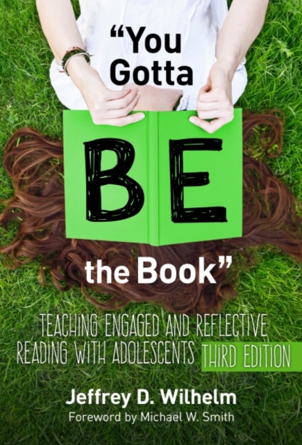 You Gotta BE the Book : Teaching Engaged and Reflective Reading with Adolescents, Paperback / softback Book