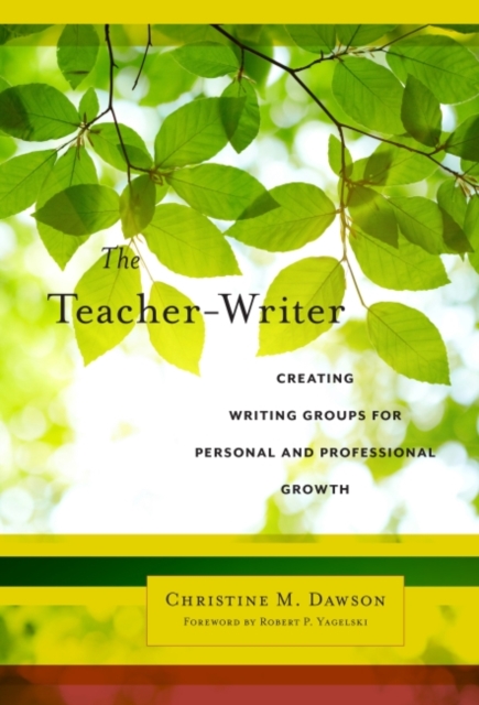 The Teacher-Writer : Creating Writing Groups for Personal and Professional Growth, Paperback / softback Book