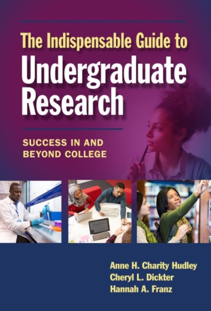 The Indispensable Guide to Undergraduate Research : Success in and Beyond College, Paperback / softback Book