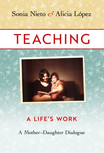 Teaching : A Life's Work—A Mother–Daughter Dialogue, Paperback / softback Book