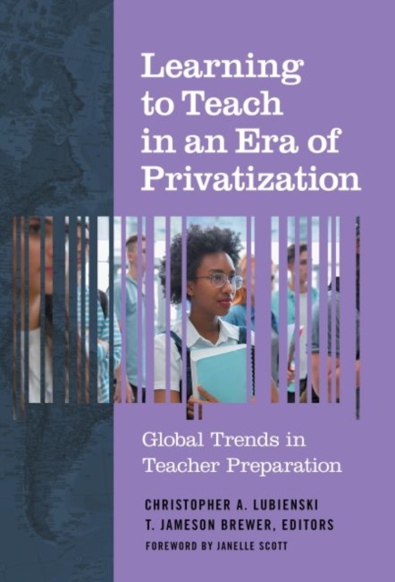 Learning to Teach in an Era of Privatization : Global Trends in Teacher Preparation, Paperback / softback Book