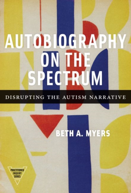 Autobiography on the Spectrum : Disrupting the Autism Narrative, Hardback Book