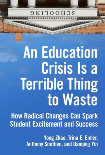 An Education Crisis Is a Terrible Thing to Waste : How Radical Changes Can Spark Student Excitement and Success, Hardback Book