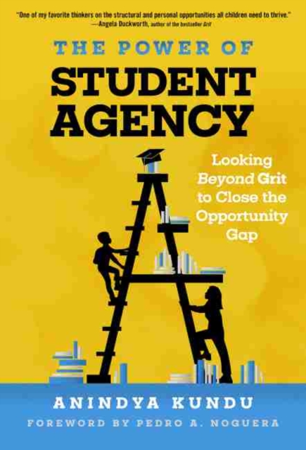The Power of Student Agency : Looking Beyond Grit to Close the Opportunity Gap, Hardback Book