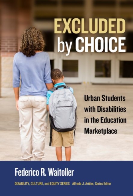 Excluded by Choice : Urban Students with Disabilities in the Education Marketplace, Hardback Book