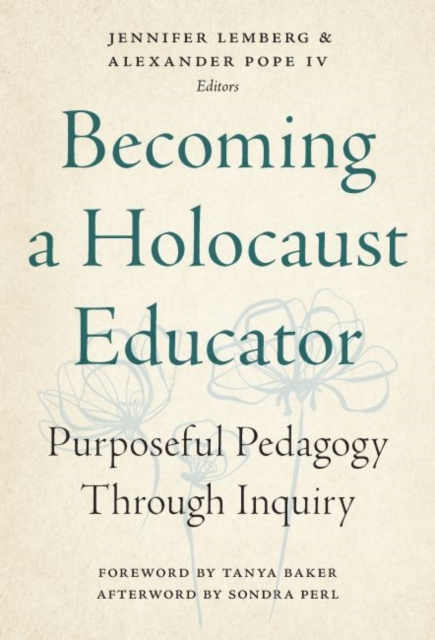 Becoming a Holocaust Educator : Purposeful Pedagogy Through Inquiry, Hardback Book