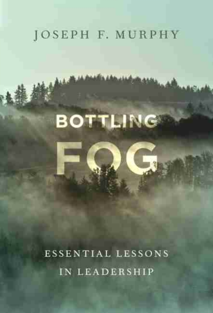 Bottling Fog : Essential Lessons in Leadership, Paperback / softback Book
