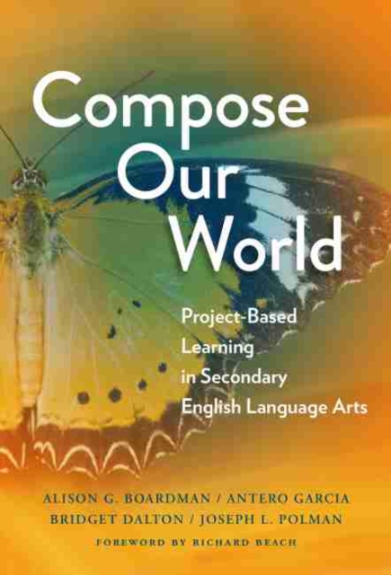Compose Our World : Project-Based Learning in Secondary English Language Arts, Hardback Book