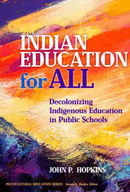 Indian Education for All : Decolonizing Indigenous Education in Public Schools, Hardback Book