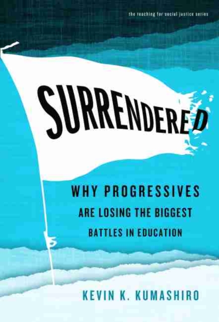 Surrendered : Why Progressives Are Losing the Biggest Battles in Education, Hardback Book