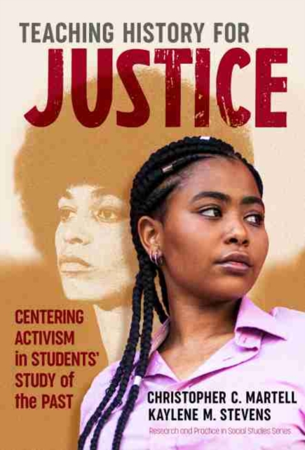 Teaching History for Justice : Centering Activism in Students' Study of the Past, Paperback / softback Book