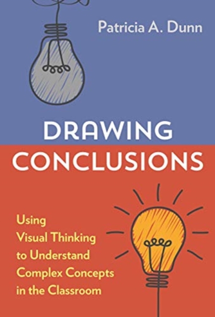 Drawing Conclusions : Using Visual Thinking to Understand Complex Concepts in the Classroom, Paperback / softback Book