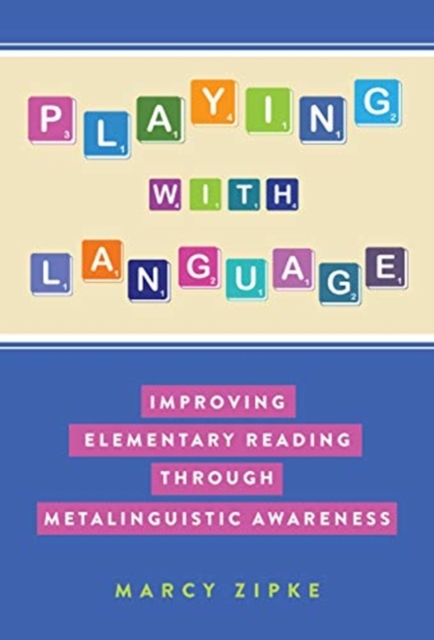 Playing With Language : Improving Elementary Reading Through Metalinguistic Awareness, Hardback Book