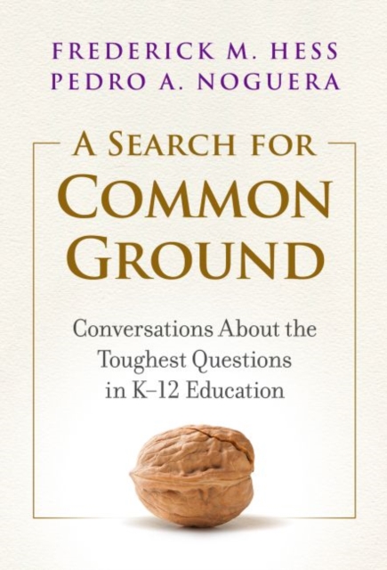 A Search for Common Ground : Conversations About the Toughest Questions in K-12 Education, Hardback Book